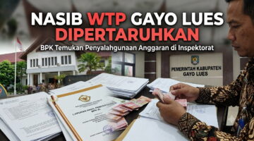 Temuan Fantastis BPK di Inspektorat Gayo Lues, Rp5 Miliar Harus Dikembalikan ke Kas Daerah